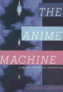 Az anime-gépezet: Az animáció médiaelmélete - The Anime Machine: A Media Theory of Animation