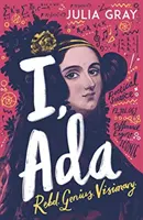 ÉN, AZ ADA: ADA Lovelace: Lázadó. Zseniális. Látnok - I, ADA: ADA Lovelace: Rebel. Genius. Visionary