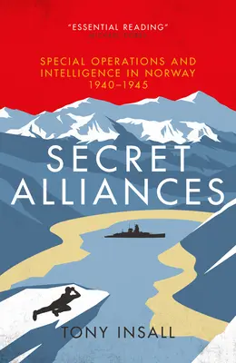 Tajná spojenectví: Speciální operace a zpravodajství v Norsku 1940-1945 - Secret Alliances: Special Operations and Intelligence in Norway 1940-1945