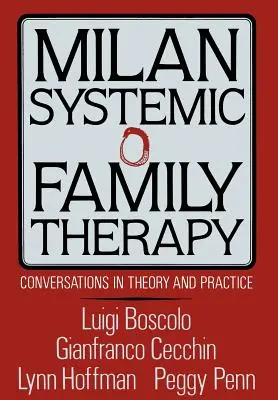 Milánói rendszerszemléletű családterápia: Conversations in Theory and Practice - Milan Systemic Family Therapy: Conversations in Theory and Practice