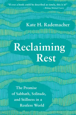 A pihenés visszaszerzése: A szombat, a magány és a csend ígérete egy nyugtalan világban - Reclaiming Rest: The Promise of Sabbath, Solitude, and Stillness in a Restless World