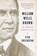 William Wells Brown: An African American Life (Afroamerický život) - William Wells Brown: An African American Life