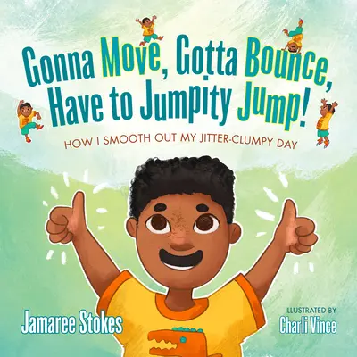 Gonna Move, Gotta Bounce, Have to Jumpity Jump!: How I Smooth Out My Jitter-Clumpy Day (Hogyan simítom ki a rázkódásos napomat) - Gonna Move, Gotta Bounce, Have to Jumpity Jump!: How I Smooth Out My Jitter-Clumpy Day