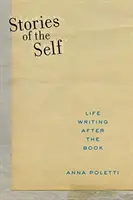 Az én történetei: Életírás a könyv után - Stories of the Self: Life Writing After the Book