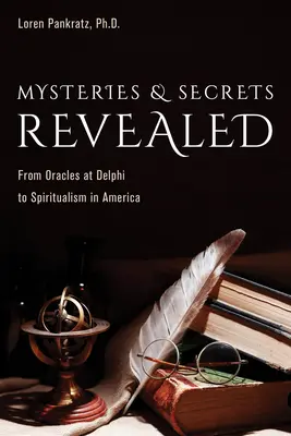 Mysteries and Secrets Revealed: A delphoi jósoktól az amerikai spiritizmusig - Mysteries and Secrets Revealed: From Oracles at Delphi to Spiritualism in America