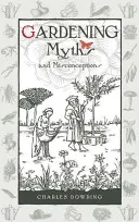 Kertészeti mítoszok és tévhitek, 3. kötet - Gardening Myths and Misconceptions, Volume 3