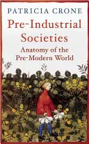 Az iparosodás előtti társadalmak: A premodern világ anatómiája - Pre-Industrial Societies: Anatomy of the Pre-Modern World