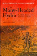 Sokfejű hidra - A forradalmi Atlanti-óceán rejtett története - Many-Headed Hydra - The Hidden History of the Revolutionary Atlantic