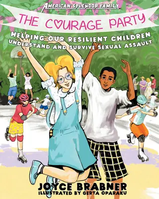 A bátor párt: Segítünk ellenálló gyermekeinknek megérteni és túlélni a szexuális bántalmazást - The Courage Party: Helping Our Resilient Children Understand and Survive Sexual Assault