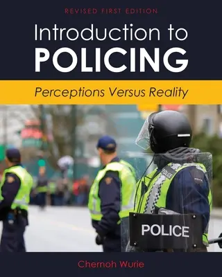 Bevezetés a rendészetbe: A valóság és a felfogás között - Introduction to Policing: Perceptions Versus Reality