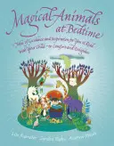 Varázslatos állatok lefekvéskor: Örömteli és inspiráló mesék, amelyeket olvashatsz a gyermekeddel - Magical Animals at Bedtime: Tales of Joy and Inspiration for You to Read with Your Child