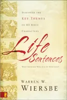 Életmondatok: Fedezd fel 63 bibliai karakter kulcsfontosságú témáit - Life Sentences: Discover the Key Themes of 63 Bible Characters