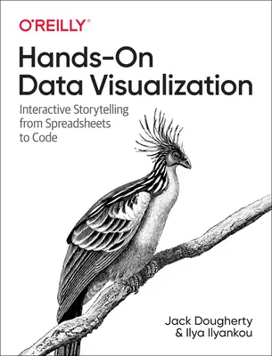 Kézzelfogható adatvizualizáció: Interaktív történetmesélés a táblázatoktól a kódig - Hands-On Data Visualization: Interactive Storytelling from Spreadsheets to Code