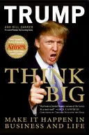 Think Big: Make It Happen in Business and Life (Gondolkodj nagyban: valósítsd meg az üzleti életben és az életben) - Think Big: Make It Happen in Business and Life