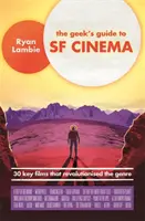 A kocka kalauza az SF mozihoz: 30 kulcsfontosságú film, amely forradalmasította a műfajt - The Geek's Guide to SF Cinema: 30 Key Films That Revolutionised the Genre