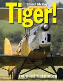 Tigris! A de Havilland Dh.82 Tiger Moth - Tiger!: The de Havilland Dh.82 Tiger Moth