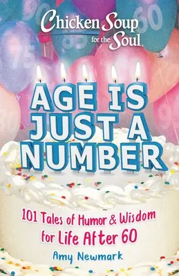 Csirkeleves a léleknek: Az életkor csak egy szám: 101 humoros és bölcs történet a 60 év utáni élethez - Chicken Soup for the Soul: Age Is Just a Number: 101 Stories of Humor & Wisdom for Life After 60