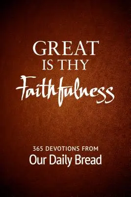 Nagy a te hűséged: 365 áhítat a Napi Kenyerünkből - Great Is Thy Faithfulness: 365 Devotions from Our Daily Bread