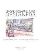 Kézi rajzolás tervezőknek: Ötletek kommunikálása építészeti grafikákon keresztül - Hand Drawing for Designers: Communicating Ideas through Architectural Graphics