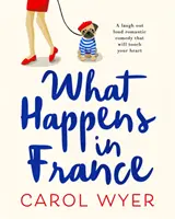 What Happens in France - Egy romantikus vígjáték, amely a szívedet is meg fogja érinteni. - What Happens in France - A laugh out loud romantic comedy that will touch your heart