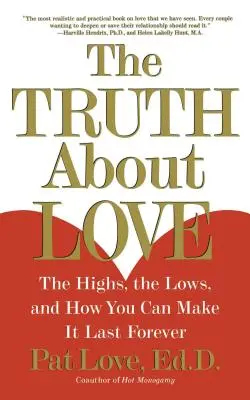 Az igazság a szerelemről: A csúcsok, a mélypontok, és hogyan teheted örökké tartóvá a szerelmet - The Truth about Love: The Highs, the Lows, and How You Can Make It Last Forever