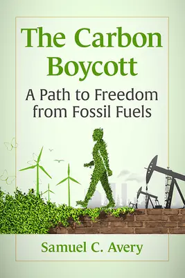 Szénbojkott: Út a fosszilis tüzelőanyagoktól való megszabaduláshoz - Carbon Boycott: A Path to Freedom from Fossil Fuels