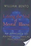 A mentális betegség fátyolának felemelése: Az antropozófiai pszichológia megközelítése - Lifting the Veil of Mental Illness: An Approach to Anthroposophical Psychology