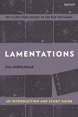 Lamentations: Bevezetés és tanulmányi útmutató - Lamentations: An Introduction and Study Guide