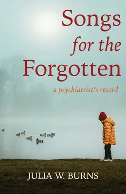 Dalok az elfeledetteknek: egy pszichiáter feljegyzései - Songs for the Forgotten: a psychiatrist's record