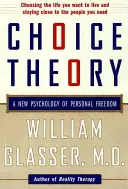 Választáselmélet: A személyes szabadság új pszichológiája - Choice Theory: A New Psychology of Personal Freedom