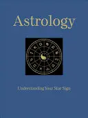 Asztrológia - A csillagjegyed megértése - Astrology - Understanding Your Star Sign