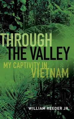 A völgyön keresztül: Fogságom Vietnamban - Through the Valley: My Captivity in Vietnam