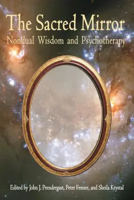 Szent tükör: Nonduális bölcsesség és pszichoterápia - Sacred Mirror: Nondual Wisdom and Psychotherapy