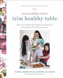 Trim Healthy Mama's Trim Healthy Table: Több mint 300 teljesen új, egészséges és finom recept a mi otthonunkból az önök számára: Szakácskönyv - Trim Healthy Mama's Trim Healthy Table: More Than 300 All-New Healthy and Delicious Recipes from Our Homes to Yours: A Cookbook