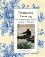 Portugál konyha: Portugália autentikus és robusztus konyhája - Portuguese Cooking: The Authentic and Robust Cuisine of Portugal