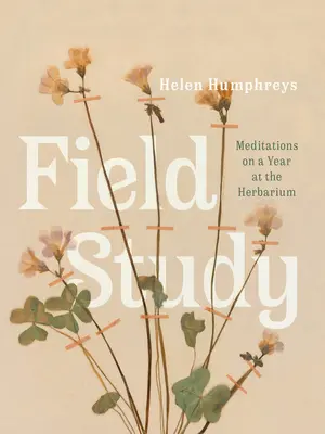 Terepszemle: Meditációk egy évről a herbáriumban - Field Study: Meditations on a Year at the Herbarium