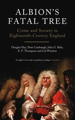 Albion végzetes fája: Bűnözés és társadalom a tizennyolcadik századi Angliában - Albion's Fatal Tree: Crime and Society in Eighteenth-Century England