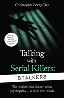 Beszélgetés sorozatgyilkosokkal: Zaklatók - Az Egyesült Királyság első számú True Crime szerzőjétől - Talking With Serial Killers: Stalkers - From the UK's No. 1 True Crime author