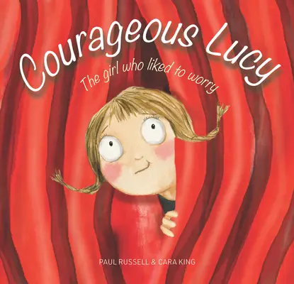 Bátor Lucy: A lány, aki szeretett aggódni - Courageous Lucy: The Girl Who Liked to Worry