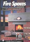 Tűzhelyes terek: Tervezési inspirációk kandallókhoz és kályhákhoz - Fire Spaces: Design Inspirations for Fireplaces and Stoves