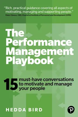 A teljesítménymenedzsment játékkönyve: 15 kötelező beszélgetés az emberek motiválásához és irányításához - The Performance Management Playbook: 15 Must-Have Conversations to Motivate and Manage Your People