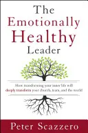 Az érzelmileg egészséges vezető: Hogyan alakítja át a belső életed mélyen át a gyülekezetedet, a csapatodat és a világot? - The Emotionally Healthy Leader: How Transforming Your Inner Life Will Deeply Transform Your Church, Team, and the World