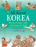 Mindent Koreáról: Történetek, dalok, kézműves foglalkozások és játékok gyerekeknek - All about Korea: Stories, Songs, Crafts and Games for Kids