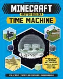 Minecraft Master Builder Time Machine (Független és nem hivatalos): A Step-By-Step Guide to Creating Masterpieces Inspired by Buildings and Inventions T - Minecraft Master Builder Time Machine (Independent & Unofficial): A Step-By-Step Guide to Creating Masterpieces Inspired by Buildings and Inventions T