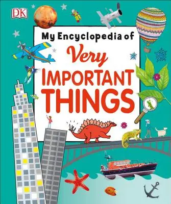 A nagyon fontos dolgok enciklopédiája: A kis tanulóknak, akik mindent tudni akarnak - My Encyclopedia of Very Important Things: For Little Learners Who Want to Know Everything