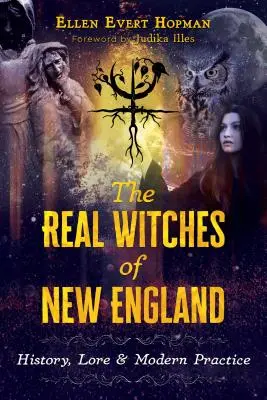 Új-Anglia igazi boszorkányai: Történelem, mondavilág és modern gyakorlat - The Real Witches of New England: History, Lore, and Modern Practice