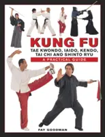 Kung Fu: Tae Kwondo, Tai Chi, Kendo, Aiado, Shinto Ryu: Gyakorlati útmutató - Kung Fu: Tae Kwondo, Tai Chi, Kendo, Aiado, Shinto Ryu: A Practical Guide