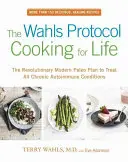 The Wahls Protocol Cooking for Life: A forradalmian új, modern paleo terv az összes krónikus autoimmun állapot kezelésére - The Wahls Protocol Cooking for Life: The Revolutionary Modern Paleo Plan to Treat All Chronic Autoimmune Conditions