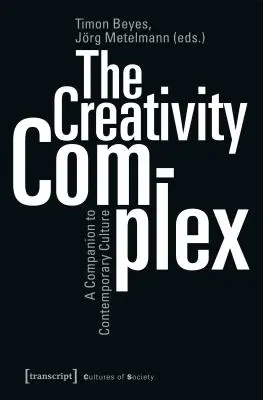 A kreativitás komplexuma: A kortárs kultúra kísérője - The Creativity Complex: A Companion to Contemporary Culture