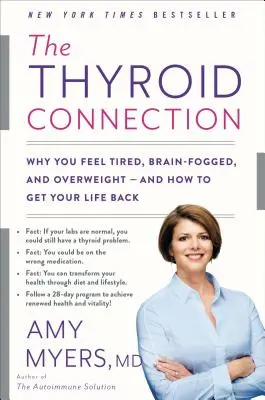 A pajzsmirigy kapcsolat: Miért érzed magad fáradtnak, agyilag ködösnek és túlsúlyosnak - és hogyan nyerheted vissza az életed? - The Thyroid Connection: Why You Feel Tired, Brain-Fogged, and Overweight -- And How to Get Your Life Back